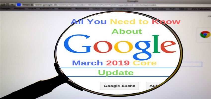 All You Need to Know About Google March 2019 Core Update