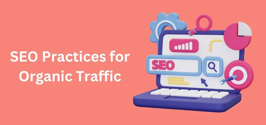 Driving Organic Traffic to Your Website Essential SEO Practices